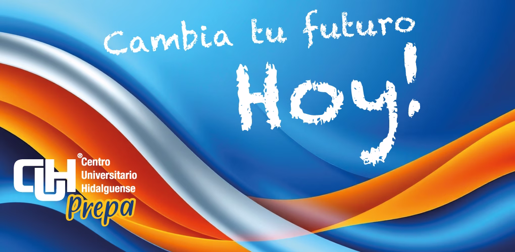 Cambia tu futuro Hoy - Prepa CUH